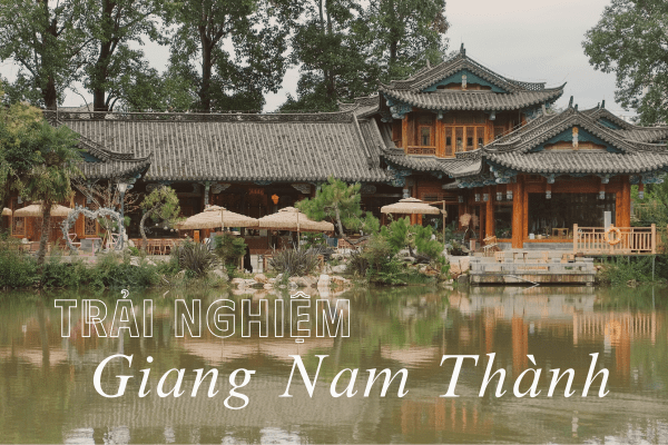 HÀNH TRÌNH TRẢI NGHIỆM GIANG NAM HÀNH